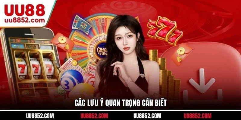 Các lưu ý quan trọng cần biết