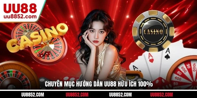 Chuyên mục hướng dẫn UU88 hữu ích 100%