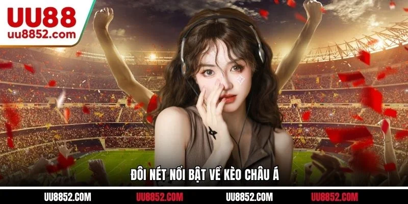 Đôi nét nổi bật về kèo Châu Á