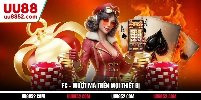 FC - Mượt mà trên mọi thiết bị