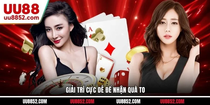 Giải trí cực dễ để nhận quà to