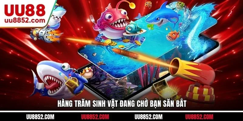 Hàng trăm sinh vật đang chờ bạn săn bắt