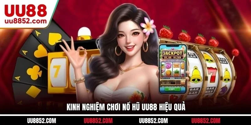 Kinh nghiệm chơi nổ hũ UU88 hiệu quả