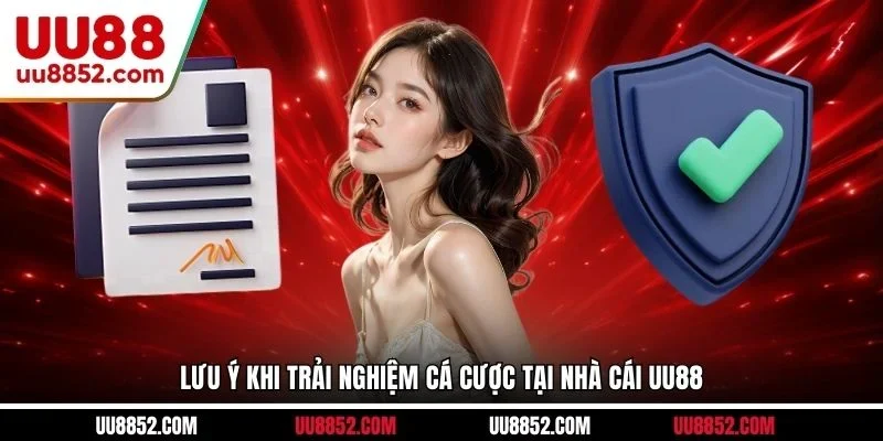 Lưu ý khi trải nghiệm cá cược tại nhà cái UU88