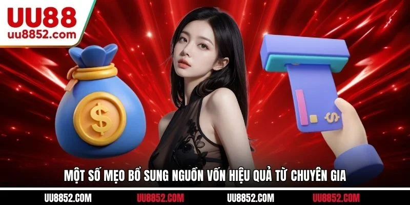 Một số mẹo bổ sung nguồn vốn hiệu quả từ chuyên gia