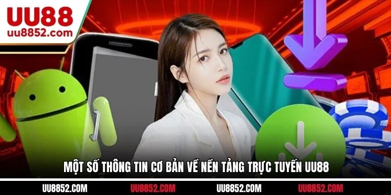 Một số thông tin cơ bản về nền tảng trực tuyến UU88