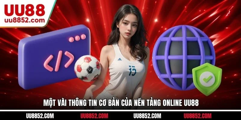 Một vài thông tin cơ bản của nền tảng online UU88