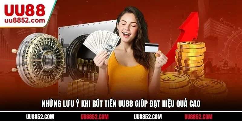 Những lưu ý khi rút tiền UU88 giúp đạt hiệu quả cao