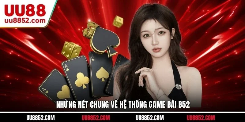 Những nét chung về hệ thống game bài B52