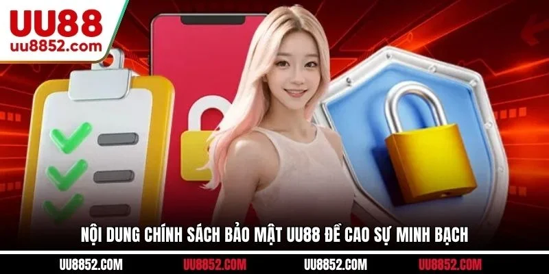 Nội dung chính sách bảo mật UU88 đề cao sự minh bạch