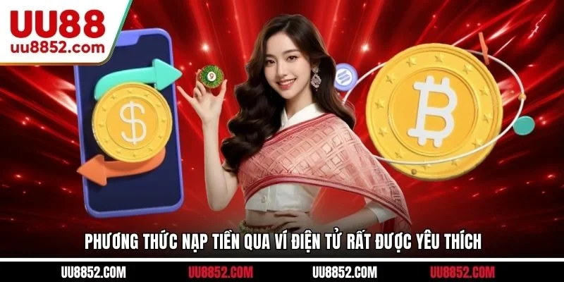 Phương thức nạp tiền qua ví điện tử rất được yêu thích