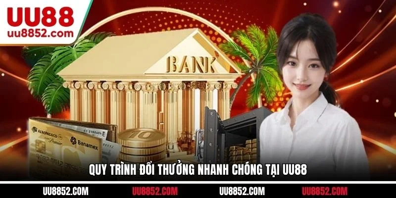 Quy trình đổi thưởng nhanh chóng tại UU88