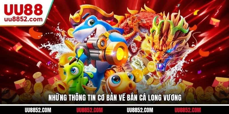 Tổng quan Bắn cá Long Vương tại U888