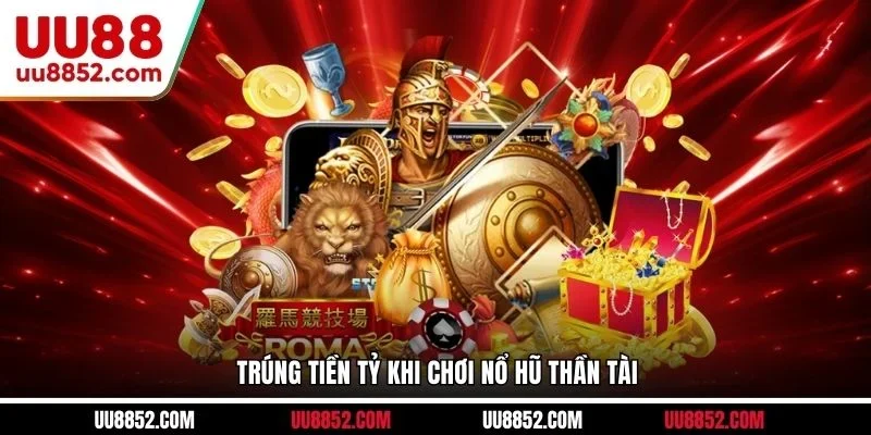 Trúng tiền tỷ khi chơi Nổ Hũ Thần Tài