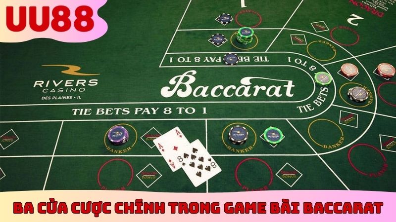 Ba cửa cược chính trong game bài Baccarat
