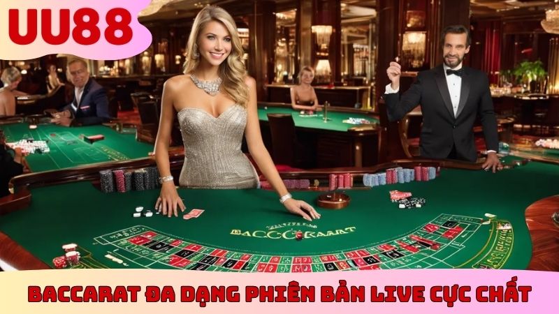 Baccarat đa dạng phiên bản live cực chất