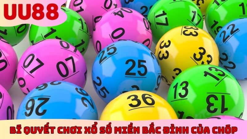 Bí quyết chơi xổ số miền Bắc đỉnh của chóp