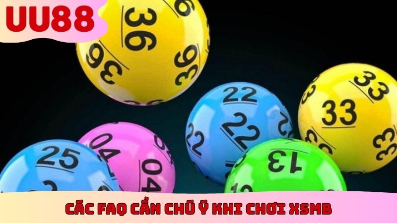 Các FAQ cần chú ý khi chơi XSMB