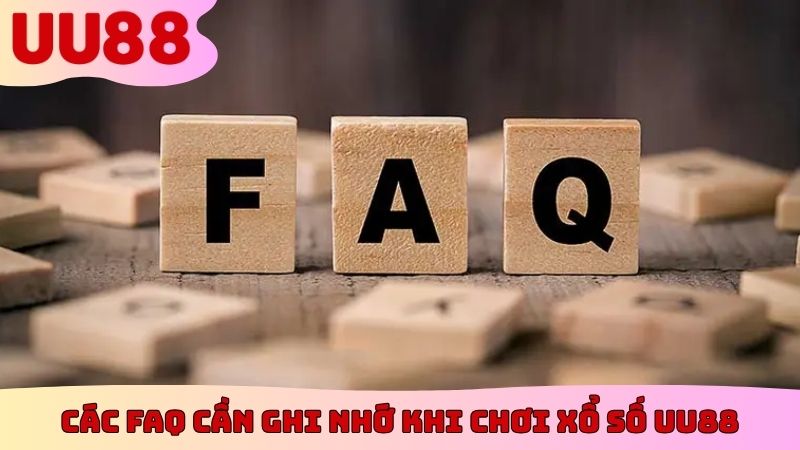 Các FAQ cần ghi nhớ khi chơi xổ số UU88