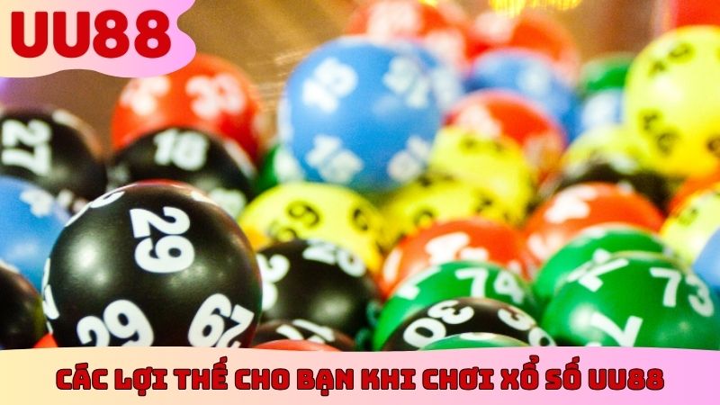 Các lợi thế cho bạn khi chơi xổ số UU88