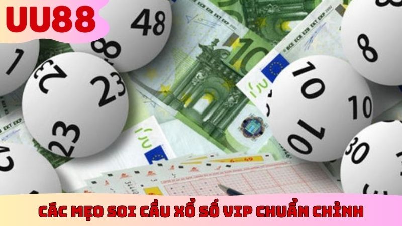 Các mẹo soi cầu xổ số Vip chuẩn chỉnh