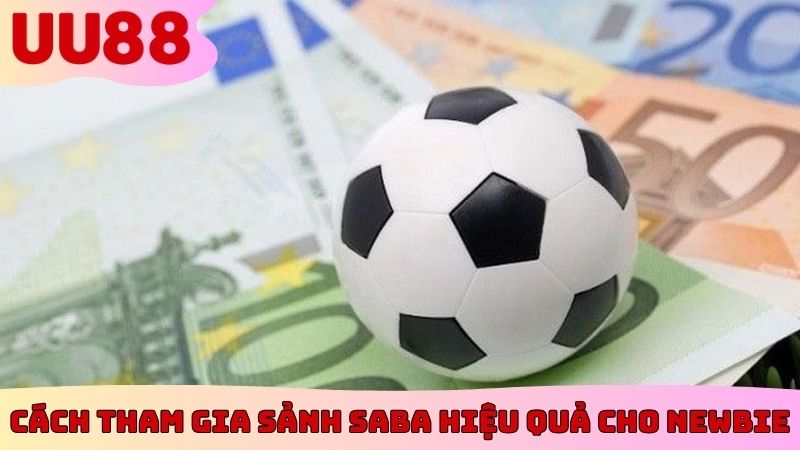 Cách tham gia sảnh Saba hiệu quả cho newbie