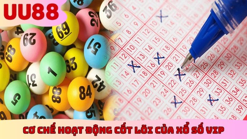 Cơ chế hoạt động cốt lõi của xổ số Vip