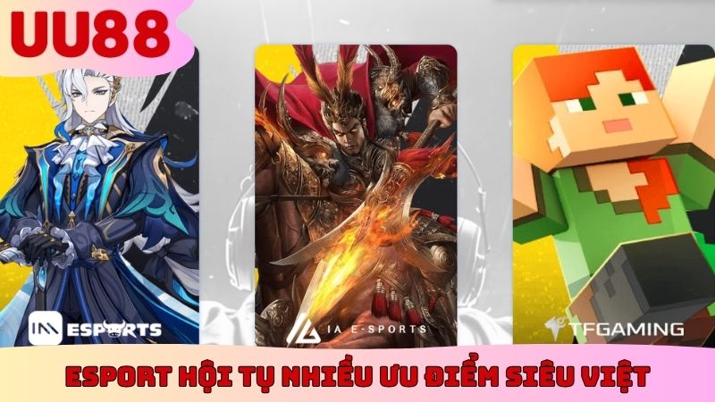 Esport hội tụ nhiều ưu điểm siêu việt