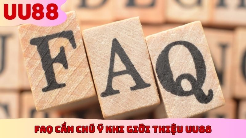 FAQ cần chú ý khi giới thiệu UU88