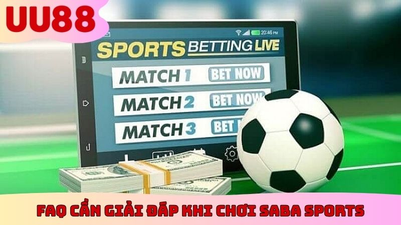 FAQ cần giải đáp khi chơi Saba Sports