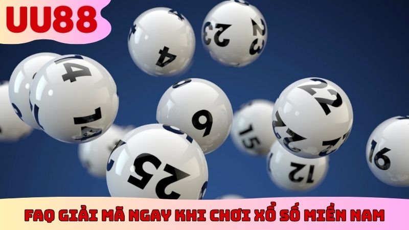 FAQ giải mã ngay khi chơi xổ số miền Nam