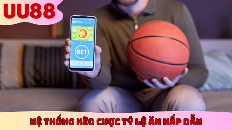 Hệ thống kèo cược tỷ lệ ăn hấp dẫn