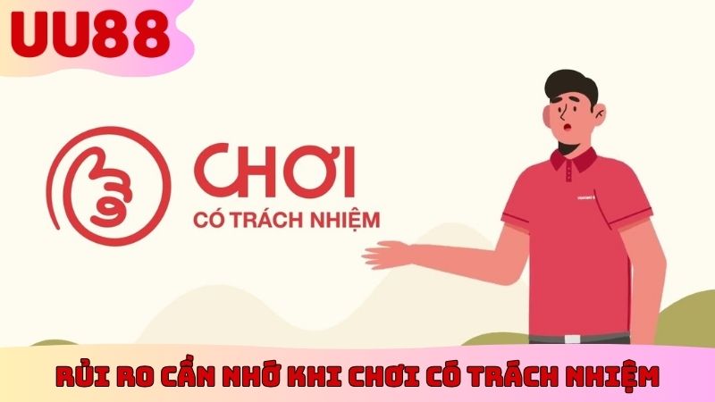 Rủi ro cần nhớ khi chơi có trách nhiệm