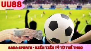Saba Sports - Bí Quyết Kiếm Tiền Tỷ Từ Thể Thao