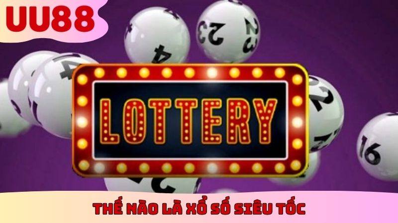 Thế nào là xổ số siêu tốc