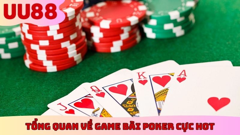 Tổng quan về game bài Poker cực hot